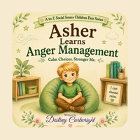 Asher Learns Anger Management: Calm Choices. Stronger Me. B0H9CXLXHT Book Cover