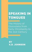 Speaking in Tongues: The History of Glossolalia from Early Christianity to the 21st Century 1798965186 Book Cover