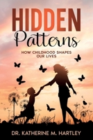 Hidden Patterns: How Childhood Shapes Our Live 145665926X Book Cover