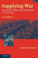 Supplying War: Logistics from Wallenstein to Patton 0521297931 Book Cover