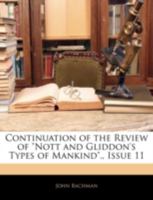 Continuation of the Review of Nott and Gliddon's Types of Mankind., Issue 11 1144822475 Book Cover