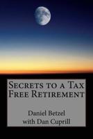 Secrets to a Tax Free Retirement 1986878759 Book Cover