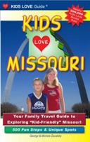Kids Love Missouri: Your Family Travel Guide to Exploring Kid-Friendly Missouri. 500 Fun Stops & Unique Spots (Kids Love Travel Guides) 0982288042 Book Cover