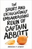 The Short and Excruciatingly Embarrassing Reign of Captain Abbott 1760290548 Book Cover