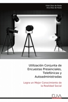 Utilización Conjunta de Encuestas Presenciales, Telefónicas y Autoadministradas: Logra un Mejor Conocimiento de la Realidad Social (Spanish Edition) 9999314198 Book Cover