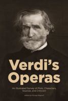 Verdi's Operas: An Illustrated Survey of Plots, Characters, Sources, and Criticism 157467448X Book Cover
