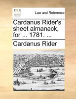 Cardanus Rider's sheet almanack, for ... 1781. ... 1140951297 Book Cover