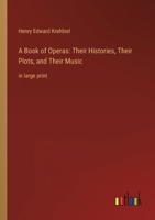 A Book of Operas: Their Histories, Their Plots, and Their Music: in large print 3368345044 Book Cover