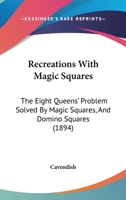 Recreations with Magic Squares, the Eight Queens' Problem ... and Domino Squares, by 'Cavendish' 116628459X Book Cover