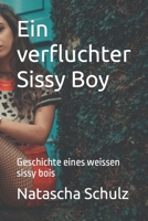 Ein verfluchter Sissy Boy: Geschichte eines weissen sissy bois B09HG6KKF4 Book Cover