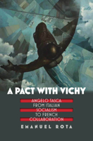 A Pact with Vichy: Angelo Tasca from Italian Socialism to French Collaboration 0823267296 Book Cover