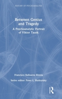 Between Genius and Tragedy: A Psychoanalytic Portrait of Viktor Tausk (The History of Psychoanalysis Series) 1041204132 Book Cover