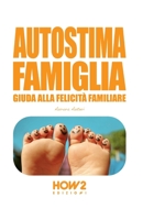 AUTOSTIMA FAMIGLIA: Guida alla Felicità Familiare (HOW2 Edizioni) 8893058731 Book Cover