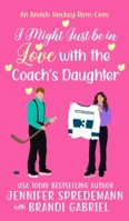 I Might Just be in Love with the Coach's Daughter 196251188X Book Cover