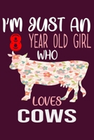 I'm Just An 8 Years Old Girl Who Loves Cows: 6 x 9 Blank, Ruled Writing Journal Lined for Girls, Cow Girl Birthday Gift, A 120 pages Composition Notebook For A Girl Who Loves Cows B083XT1DJ1 Book Cover