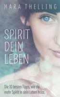 Spirit Dein Leben: Die 10 besten Tipps, wie du mehr Spirit in dein Leben holst. 3741227528 Book Cover