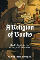 A Religion of Books: God's Tools in the History of Salvation 1882840356 Book Cover