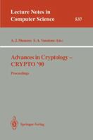 Advances in Cryptology - CRYPTO '90: Proceedings (Lecture Notes in Computer Science) 3540545085 Book Cover