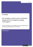 Die Aufnahme nicht-invasiver pränataler Diagnostik in die Regelversorgung Schwangerer: Chancen und Risiken einer Aufnahme in den Leistungskatalog der ... Krankenkassen in Deutschland 3346393690 Book Cover