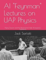 AI "Feynman" Lectures on UAP Physics: Flying Saucers and the Paranormal High Strangeness Explained B0HNJ7GB36 Book Cover