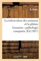 La Tuberculose Des Animaux Et La Phtisie Humaine: Pathologie Comparée 2016166975 Book Cover