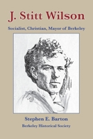 J. Stitt Wilson: Socialist, Christian, Mayor of Berkeley null Book Cover
