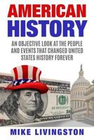American History: An Objective Look at the People and Events that Changed United States History Forever 1541233778 Book Cover