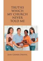Truths Which My Church Never Told Me 1468523295 Book Cover