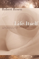 Life Itself: A Comprehensive Inquiry Into The Nature, Origin, And Fabrication Of Life 0231075650 Book Cover