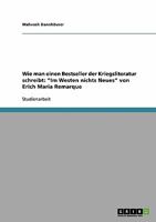 Wie man einen Bestseller der Kriegsliteratur schreibt: Im Westen nichts Neues von Erich Maria Remarque 3638927970 Book Cover