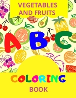 ABC Vegetables And Fruits Coloring: Preschool Coloring Book, Learning Fruits And Veggies Names, Coloring Book For Kids, B088XYB42Y Book Cover