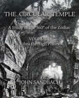 The Circular Temple Volume II: Libra through Pisces: A Study of the 360° of the Zodiac (Volume 2) 1984964984 Book Cover