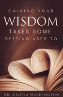 Gaining Your Wisdom Takes Some Getting Used To B0DXPFJRTC Book Cover