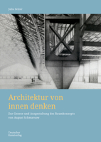 Architektur Von Innen Denken: Zur Genese Und Ausgestaltung Des Raumkonzepts Von August Schmarsow 3422803491 Book Cover