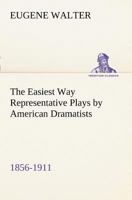 The Easiest Way: Representative Plays by American Dramatists: 1856-1911 9354547826 Book Cover
