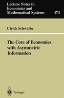 The Core of Economies with Asymmetric Information (Lecture Notes in Economics and Mathematical Systems) 3540660283 Book Cover
