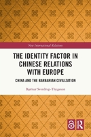 The Identity Issue in Chinese Relations with Europe: China and the Barbarian Civilization 1032444037 Book Cover