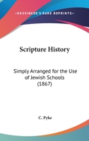 Scripture History: Simply Arranged for the Use of Jewish Schools (Classic Reprint) 1166152715 Book Cover