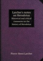Larcher's Notes on Herodotus Historical and Critical Comments on the History of Herodotus 1142906531 Book Cover