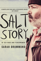 Salt Story: Of Sea-Dogs and Fisherwomen 1922089060 Book Cover