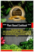 Plant Based Cookbook: THIS BOOK INCLUDES "ANTI INFLAMMATORY DIET" + "ANTI ANXIETY DIET" A Complete Cookbook With Many Plant Based Recipes. Easy And Quick Meal Plan. Food Solutions For Weight Loss 1711545627 Book Cover