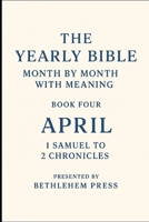 The Yearly Bible: Month by Month with Meaning – Book Four: April – 1 Samuel to 2 Chronicles: One Month. One Book. One Step Closer to the Bible. B0FH57LKHQ Book Cover