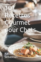 101 Recettes Gourmet pour Chats: Nourriture Maison Équilibrée et Saine pour Félins (Gastronomie avec Histoire) (French Edition) B0H6PWBX8C Book Cover