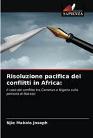 Risoluzione pacifica dei conflitti in Africa:: Il caso del conflitto tra Camerun e Nigeria sulla penisola di Bakassi 6204043536 Book Cover