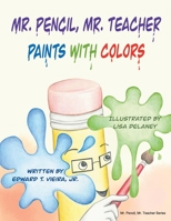 Mr. Pencil, Mr. Teacher Paints with Colors B09M54VKD3 Book Cover