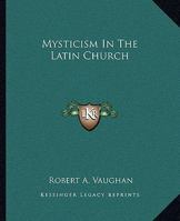 Mysticism In The Latin Church 1161565256 Book Cover