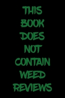 This Book Does Not Contain Weed Reviews: A Cannabis Logbook for Keeping Track of Different Strains, Their Effects, Symptoms Relieved and Ratings. 1653833696 Book Cover