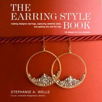 The Earring Style Book: Making Designer Earrings, Capturing Celebrity Style, and Getting the Look for Less 0307463931 Book Cover
