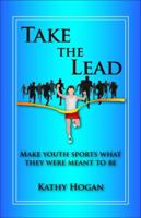 Take the Lead: Make Youth Sports What They Were Meant to Be 0989004007 Book Cover