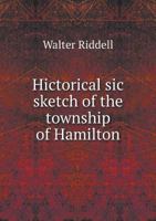 Hictorical Sic Sketch of the Township of Hamilton 5518837607 Book Cover